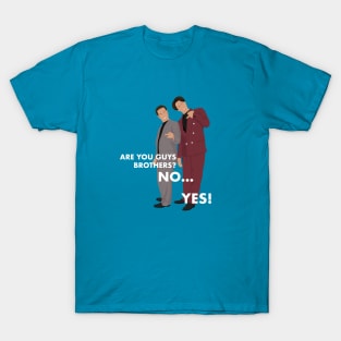 Are you guys brothers?  No.....Yes! T-Shirt